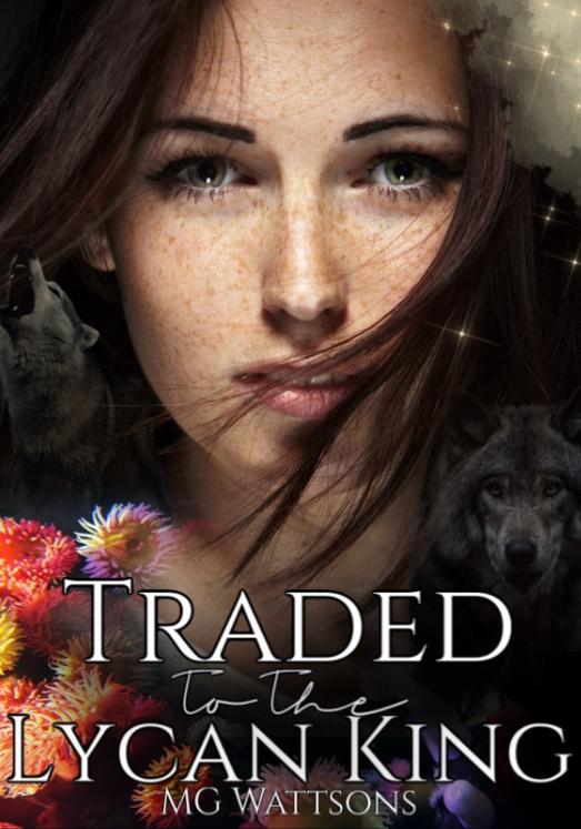Traded To The Lycan King by MG Wattsons